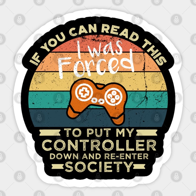 If You Can Read This I was Forced to Put My Controller Down and Re-Enter Society Sticker by VanTees